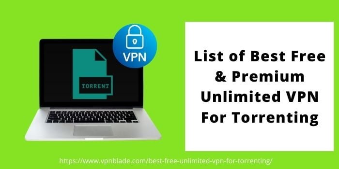 List Of Best Free and Premium Unlimited VPN For Torrenting