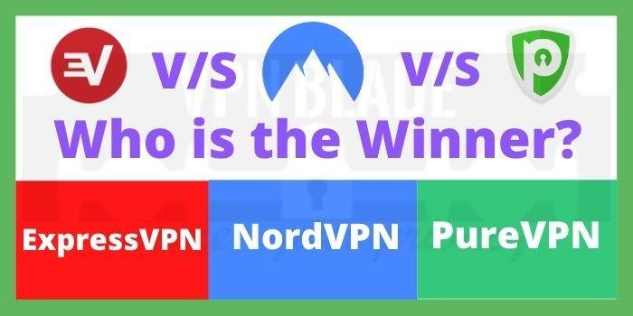 ExpressVPN Vs PureVPN Vs NordVPN