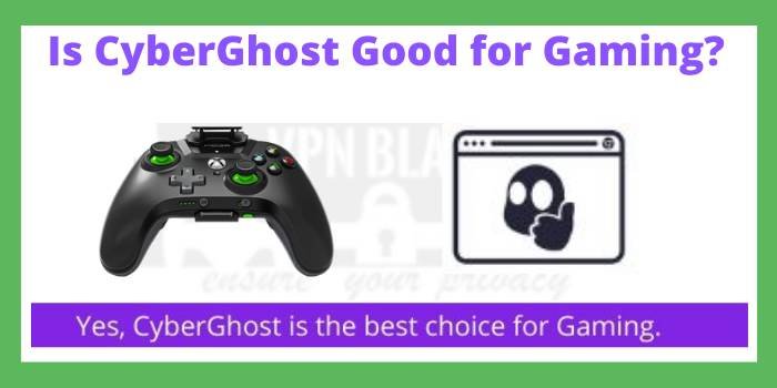 Is CyberGhost Good for Gaming