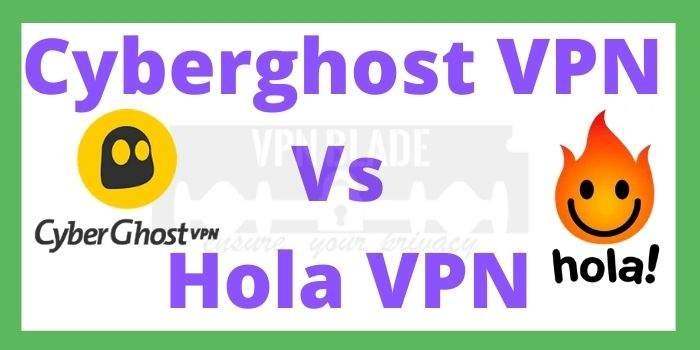 Cyberghost VPN Vs Hola VPN