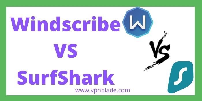 WindScribe Vs SurfShark