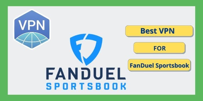 Best VPN For FanDuel Sportsbook