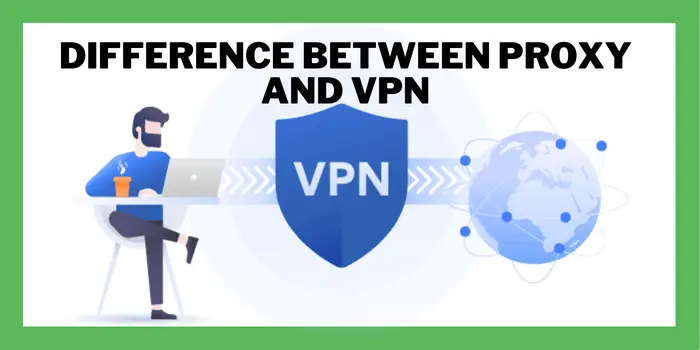 Difference Between Proxy And VPN