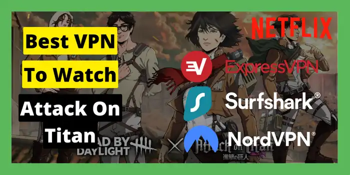 Best VPN to watch Attack on Titan on Netflix