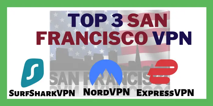 Top 3 San Francisco VPN  