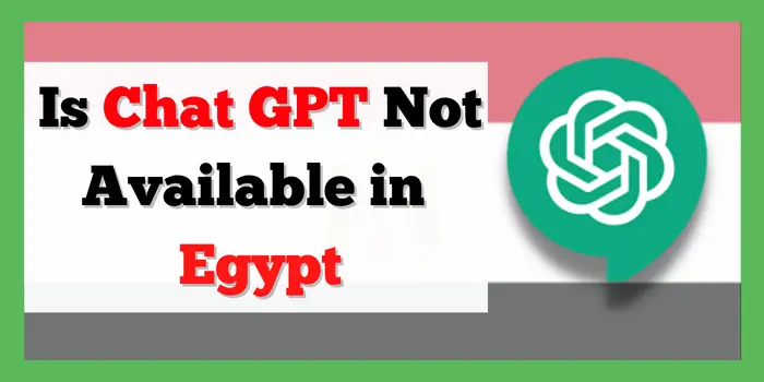 Is Chat GPT Not Available in Egypt