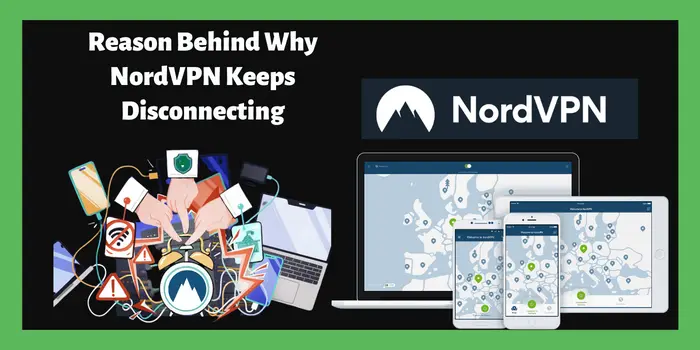 Reason Behind Why NordVPN Keeps Disconnecting