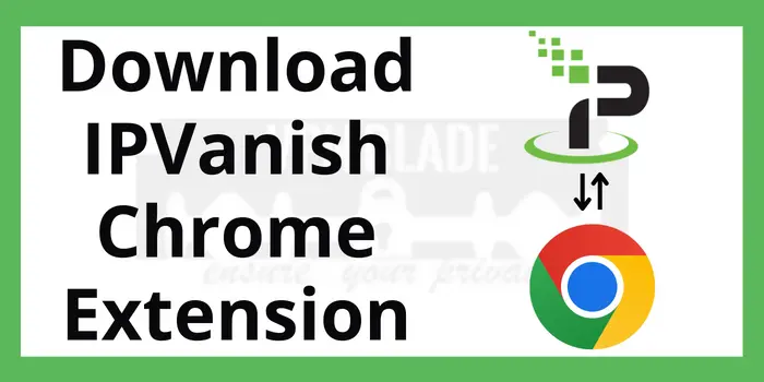 Download IPVanish Chrome Extension