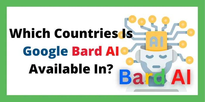 Which Countries Is Google Bard AI Available In?