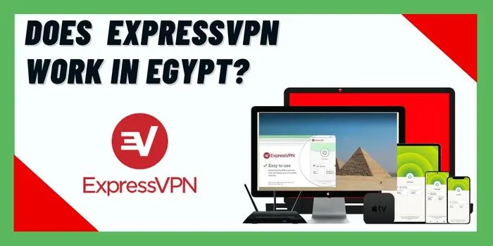 Does ExpressVPN Work In Egypt?