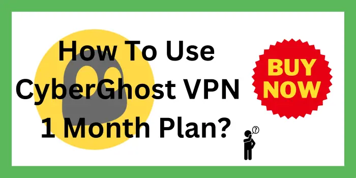 How To Activate CyberGhost VPN 1 Month Plan 2023?