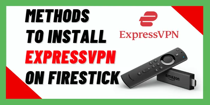 Methods To Install ExpressVPN On Firestick