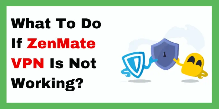 What To Do If ZenMate VPN Is Not Working?