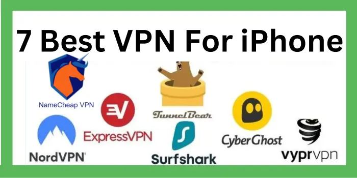 7 Best VPN Service For iPhone In 2023