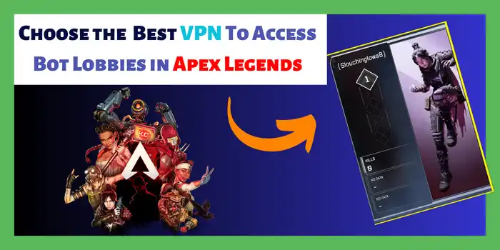 Choose the Best VPN To Access Bot Lobbies in Apex Legends