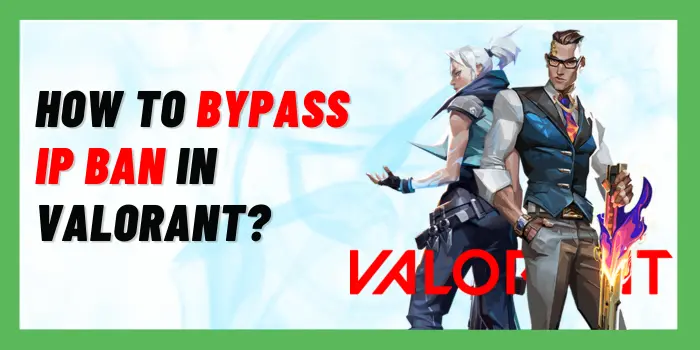 How To Bypass IP Ban In Valorant?