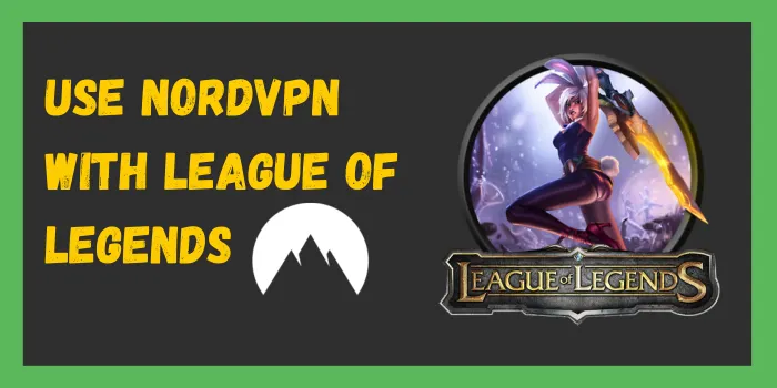 Use NordVPN With League Of Legends