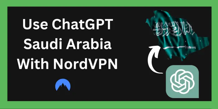 How To Use ChatGPT Saudi Arabia With NordVPN