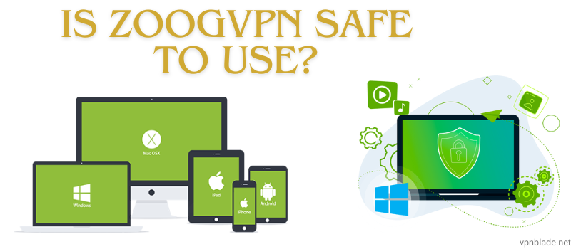 Is ZoogVPN Safe To Use?