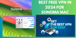 Best Free VPN For Sonoma Mac in 2024