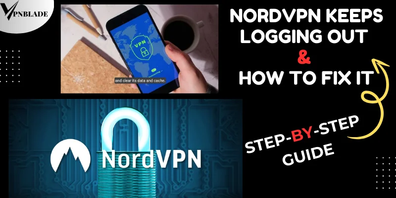 NordVPN keeps logging out & How to fix it