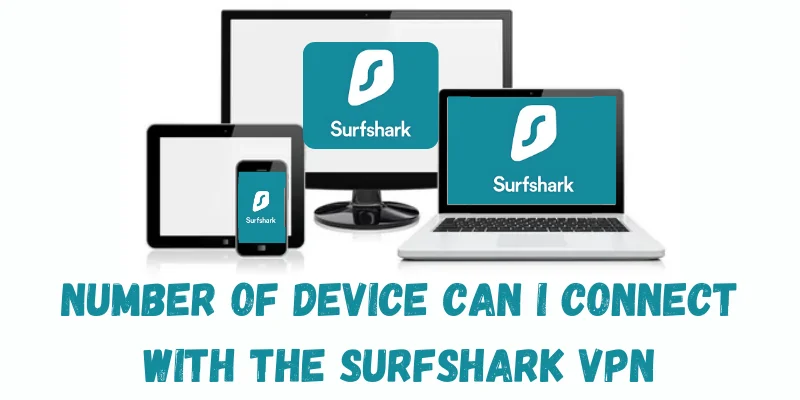 Number of Device Can I Connect With The Surfshark Vpn