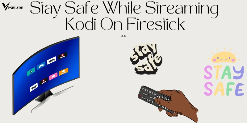 Stay Safe While Streaming Kodi On Firestick