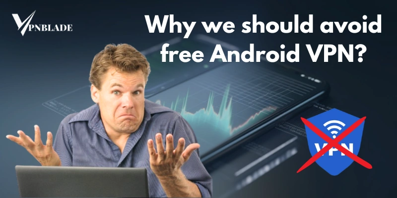 Why we should avoid free VPN apps for android