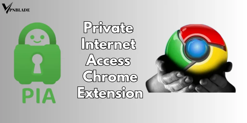 best legal PIA VPN for chrome extension