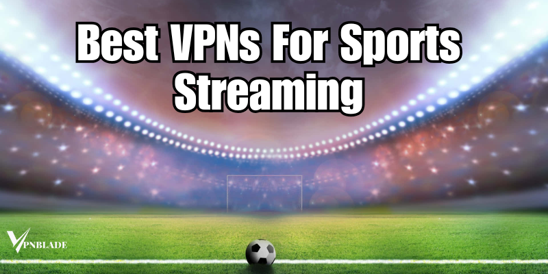 Best VPNs For Sports Streaming