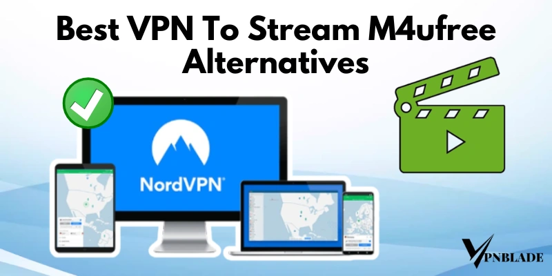 Best VPN To Stream M4ufree Alternatives