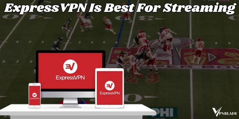 for stream super bowl we use expressvpn